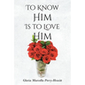 To Know Him Is to Love Him
