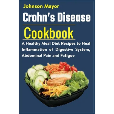 Crohn's Disease Cookbook: A Healthy Meal Diet Recipes to Heal Inflammation Pain and Fatigue