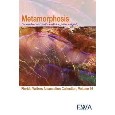 Metamorphosis: Florida Writers Association Collection, Volume 16