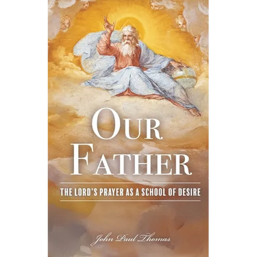 Our Father: The Lord's Prayer as a School of Desire
