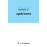 Elements of Luganda grammar: together with exercises and vocabulary