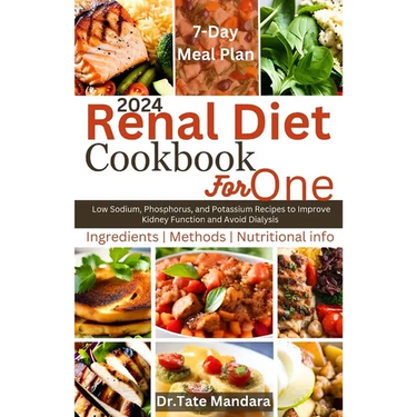 Renal Diet Cookbook For One: Low Sodium, Phosphorus, and Potassium Recipes to Improve Kidney Function and Avoid Dialysis