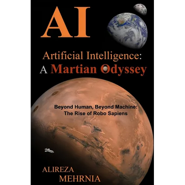 Artificial Intelligence - A Martian Odyssey: Beyond Human, Beyond Machine-The Rise of Robo Sapiens