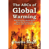 The ABCs of Global Warming: What Everyone Should Know About the Science, the Dangers, and the Solutions
