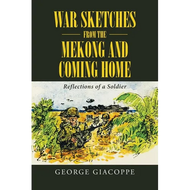 War Sketches from the Mekong and Coming Home: Reflections of a Soldier