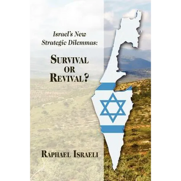 Israel's New Strategic Dilemmas: Survival or Revival?