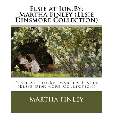 Elsie at Ion.By: Martha Finley (Elsie Dinsmore Collection)