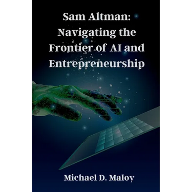 Sam Altman: Navigating the Frontier of AI and Entrepreneurship: Pioneering OpenAI, Shaping the Future of Artificial Intelligence