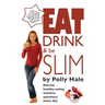 Eat Drink and Be Slim: Normal Healthy Eating Anytime, Anywhere, Every Day