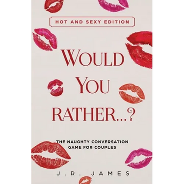 Would You Rather... ? The Naughty Conversation Game for Couples: Hot and Sexy Edition