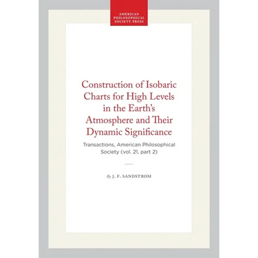 Construction of Isobaric Charts for High Levels in the Earth's Atmosphere and Their Dynamic Significance: Transactions, American Philosophical Society