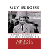 Guy Burgess: Revolutionary in an Old School Tie