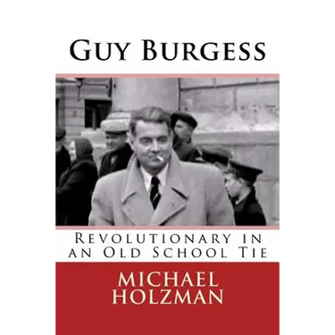 Guy Burgess: Revolutionary in an Old School Tie