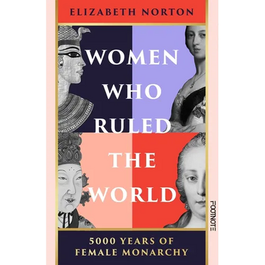 Women Who Ruled the World: 5000 Years of Female Monarchy