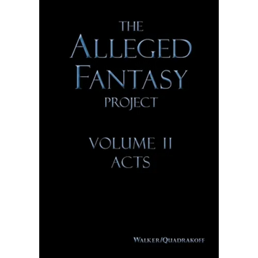 The Alleged Fantasy Project: Volume II Acts