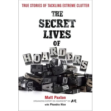 The Secret Lives of Hoarders: True Stories of Tackling Extreme Clutter
