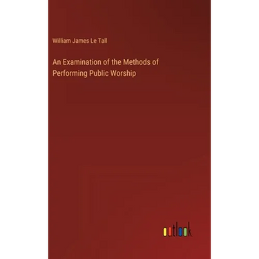 An Examination of the Methods of Performing Public Worship