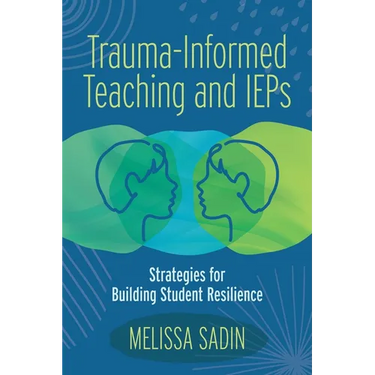 Trauma-Informed Teaching and IEPs: Strategies for Building Student Resilience