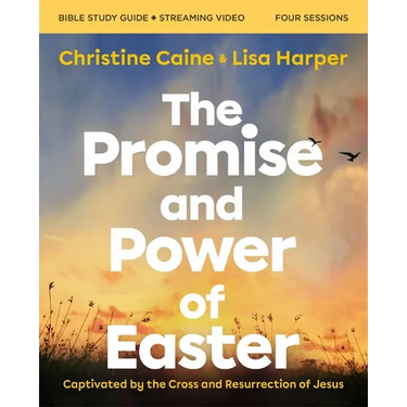 The Promise and Power of Easter Bible Study Guide Plus Streaming Video: Captivated by the Cross and Resurrection of Jesus