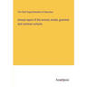 Annual report of the normal, model, grammar and common schools