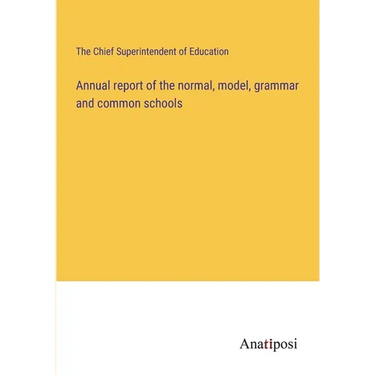 Annual report of the normal, model, grammar and common schools