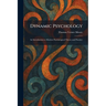 Dynamic Psychology: An Introduction to Modern Psychological Theory and Practice