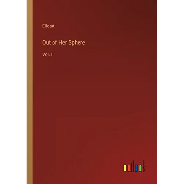 Out of Her Sphere: Vol. I