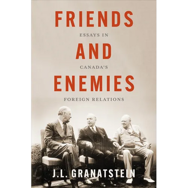 Friends and Enemies: Essays in Canada's Foreign Relations