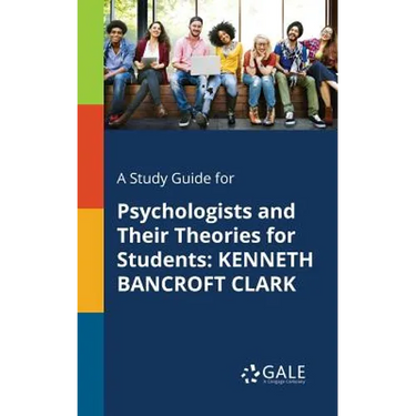 A Study Guide for Psychologists and Their Theories for Students: Kenneth Bancroft Clark