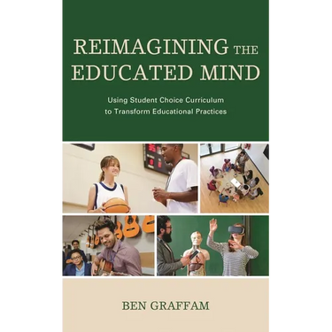 Reimagining the Educated Mind: Using Student Choice Curriculum to Transform Educational Practices