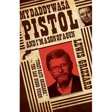 My Daddy Was a Pistol and I'm a Son of a Gun