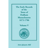 The Early Records of the Town of Dedham, Massachusetts, 1672-1706: Volume V, a Complete Transcript of the Town Meeting and Selectmen's Records Contain