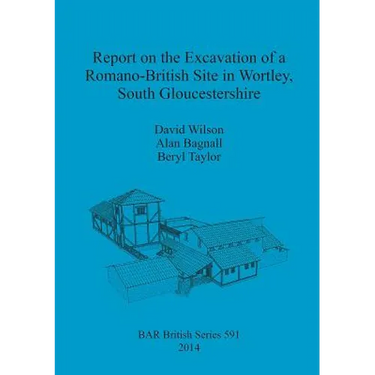 Report on the Excavation of a Romano-British Site in Wortley, South Gloucestershire