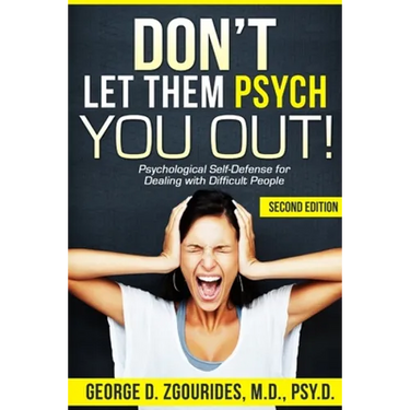 DON'T LET THEM PSYCH YOU OUT! Psychological Self-Defense for Dealing with Difficult People - Second Edition