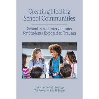 Creating Healing School Communities: School-Based Interventions for Students Exposed to Trauma