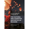 The Bloomsbury Handbook of the Cultural and Cognitive Aesthetics of Religion
