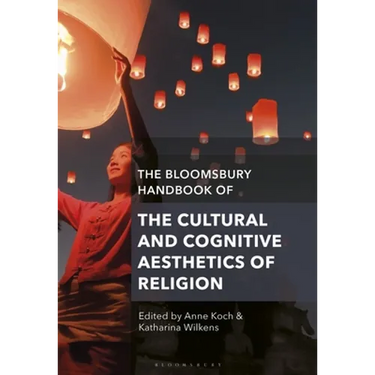 The Bloomsbury Handbook of the Cultural and Cognitive Aesthetics of Religion