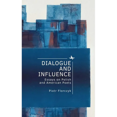 Dialogue and Influence: Essays on Polish and American Poets