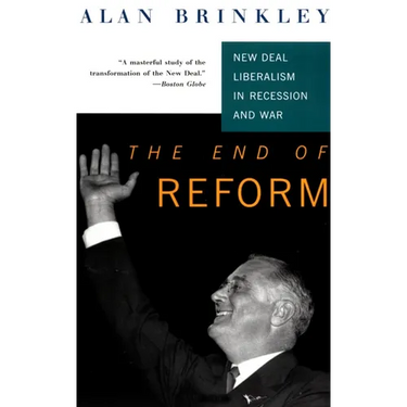 The End Of Reform: New Deal Liberalism in Recession and War