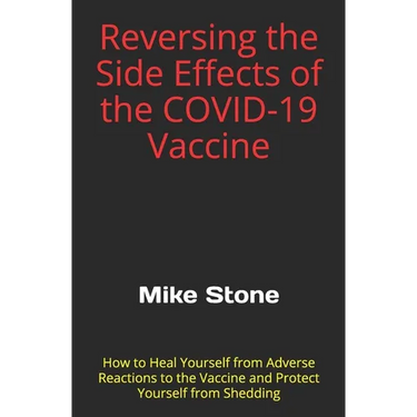 Reversing the Side Effects of the COVID-19 Vaccine: How to Heal Yourself from Adverse Reactions to the Trump Vaccine and Protect Yourself from Sheddin