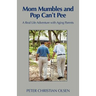 Mom Mumbles and Pop Can't Pee: A Real Life Adventure with Aging Parents