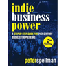 Indie Business Power: A Step-By-Step Guide for 21st Century Music Entrepreneurs