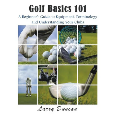Golf Basics 101: A Beginner's Guide to Equipment, Terminology and Understanding Your Clubs