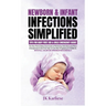Newborn & Infant Infections Simplified: A Compact Handbook for Expectant Moms Covering Conception & Labor to Birthing & Beyond