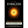 Kybalion: Discover the Law of the Attraction: life purpose, work, development, money, home, health, friends, romance and more...