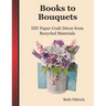 Books to Bouquets: Do-it-yourself Paper Craft Décor From Recycled Materials