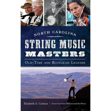 North Carolina String Music Masters: Old-Time and Bluegrass Legends