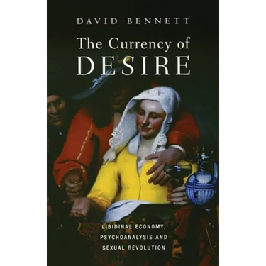 The Currency of Desire: Libidinal Economy, Psychoanalysis and Sexual Revolution