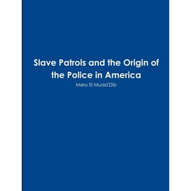 Slave Patrols and the Orign of the Police in America