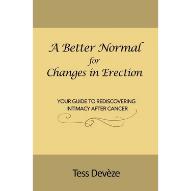 A Better Normal for Changes in Erection: Your Guide to Rediscovering Intimacy After Cancer